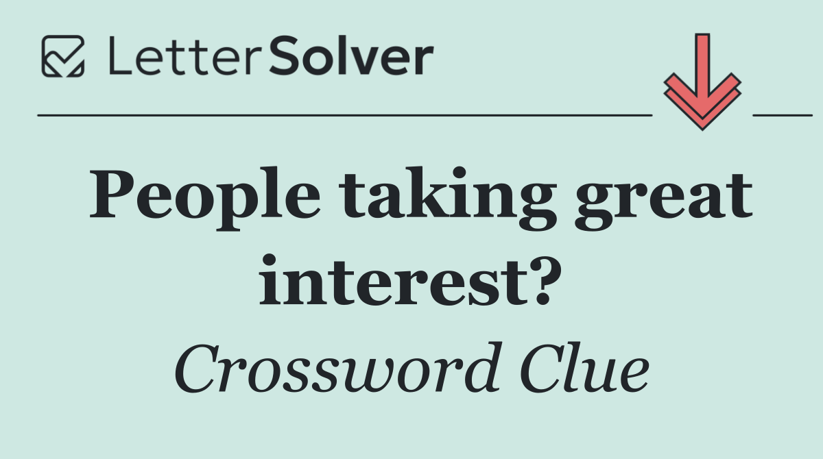 People taking great interest?
