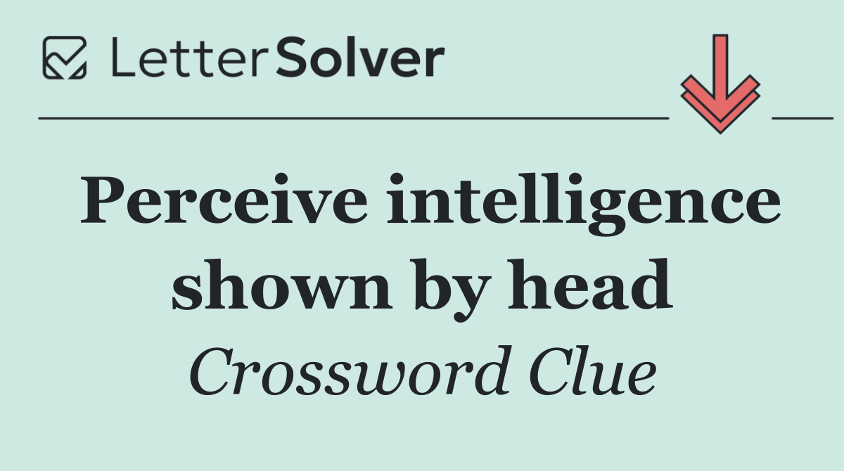 Perceive intelligence shown by head