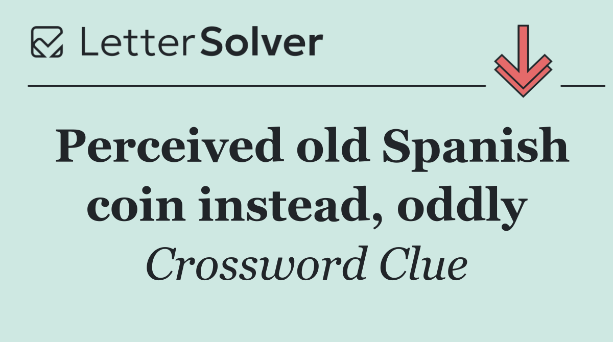 Perceived old Spanish coin instead, oddly