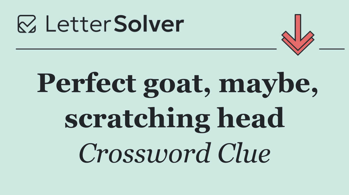 Perfect goat, maybe, scratching head
