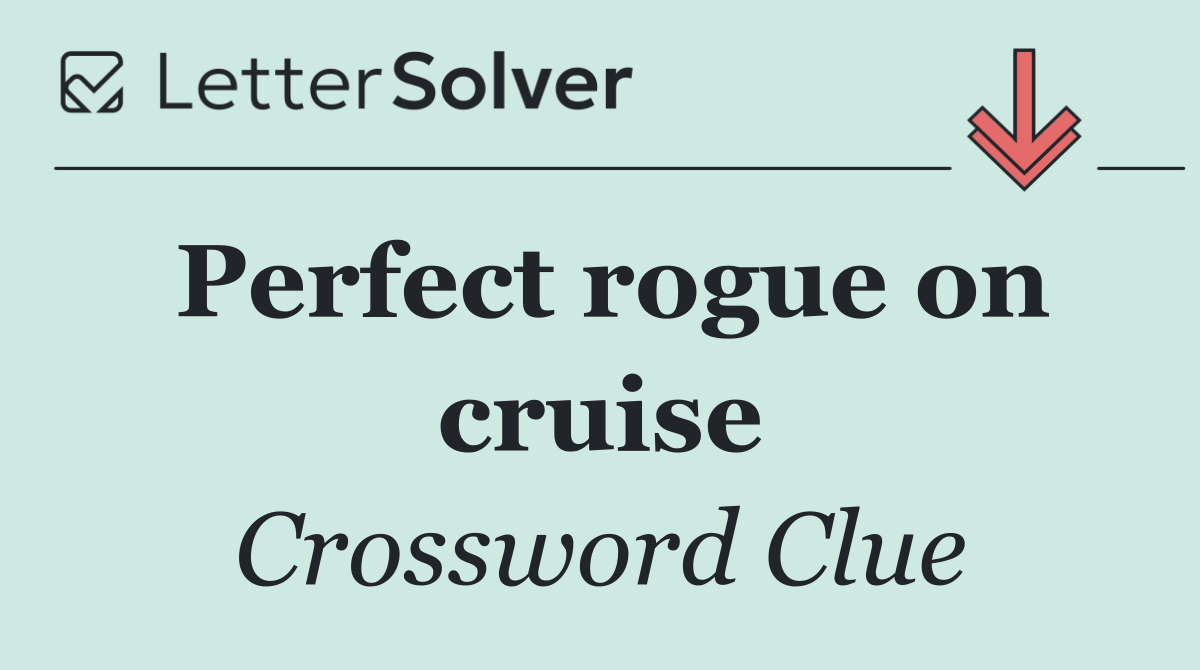 Perfect rogue on cruise