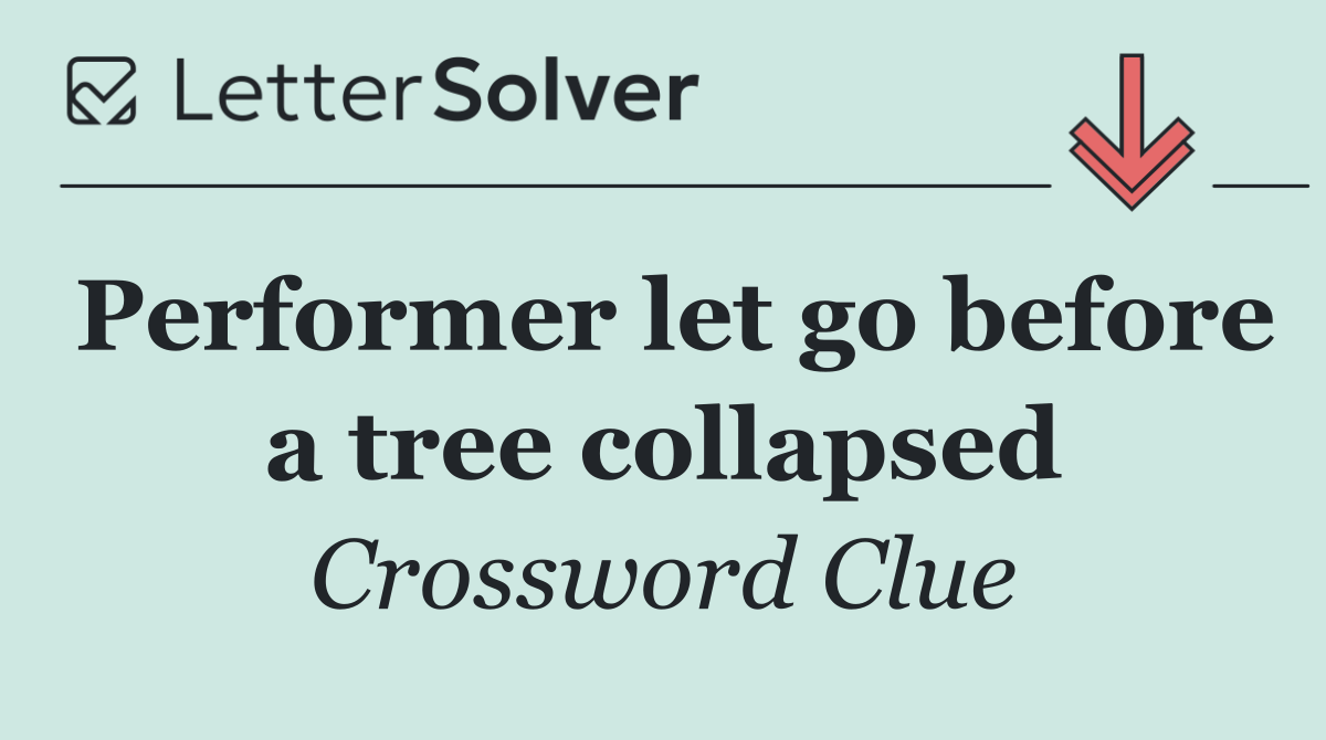 Performer let go before a tree collapsed