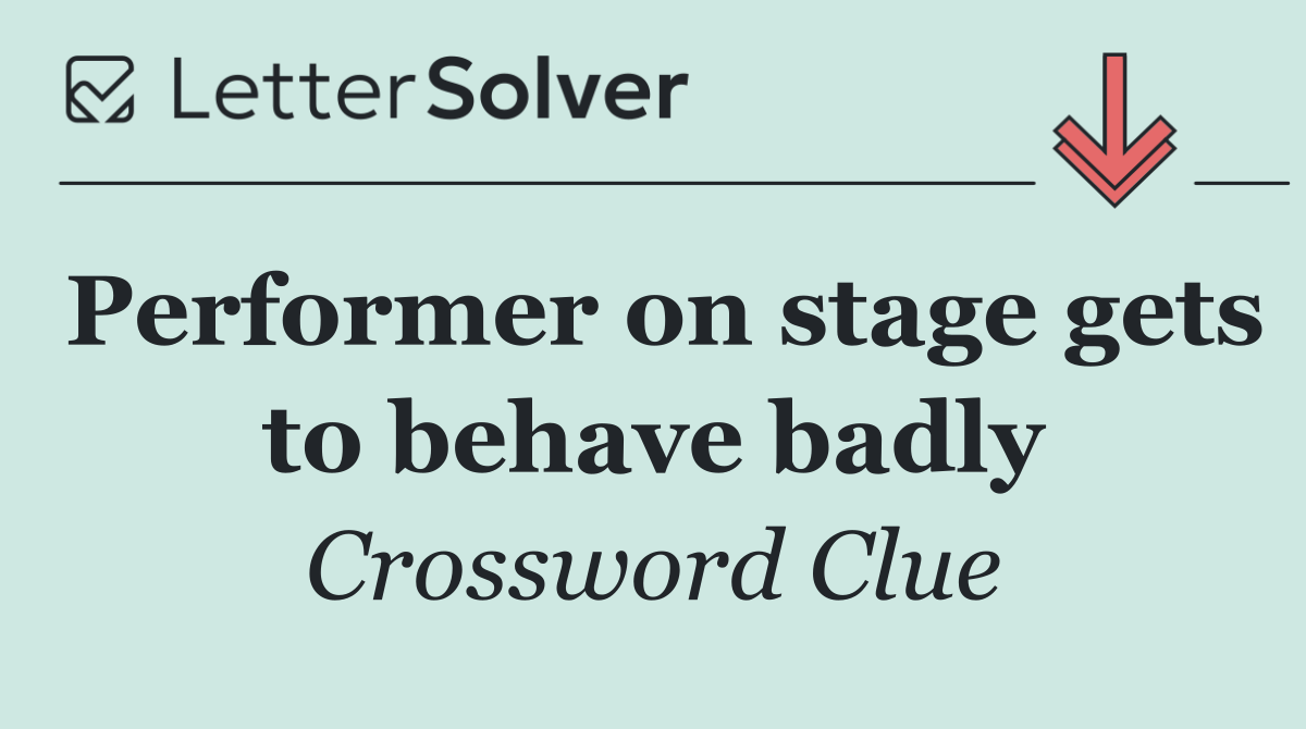 Performer on stage gets to behave badly