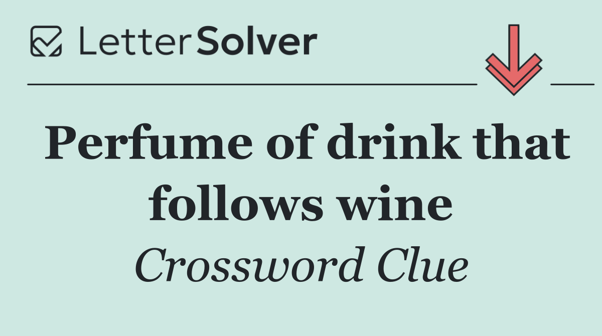 Perfume of drink that follows wine