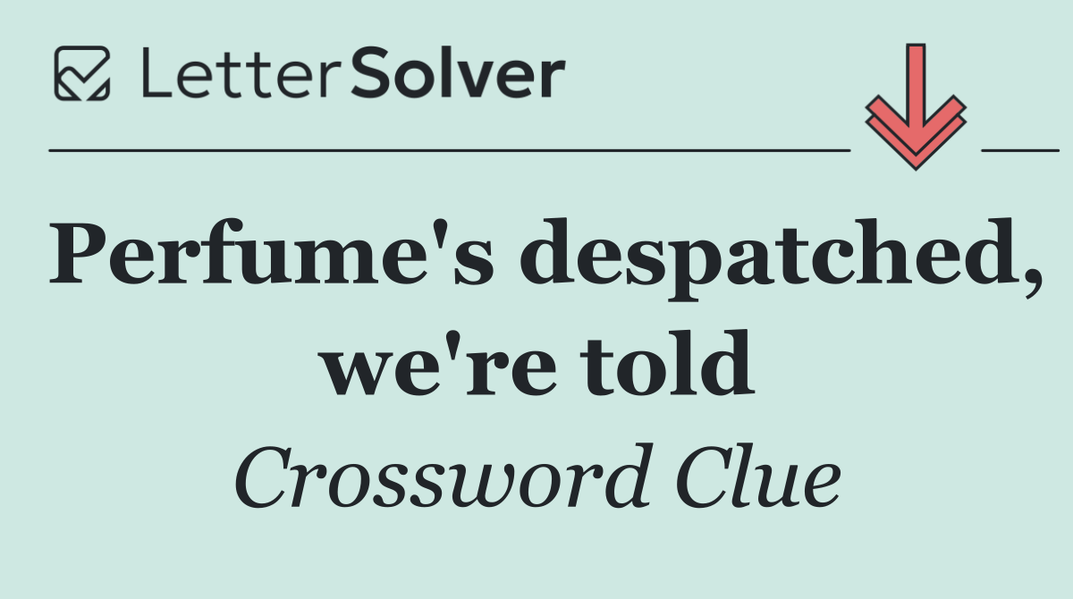 Perfume's despatched, we're told