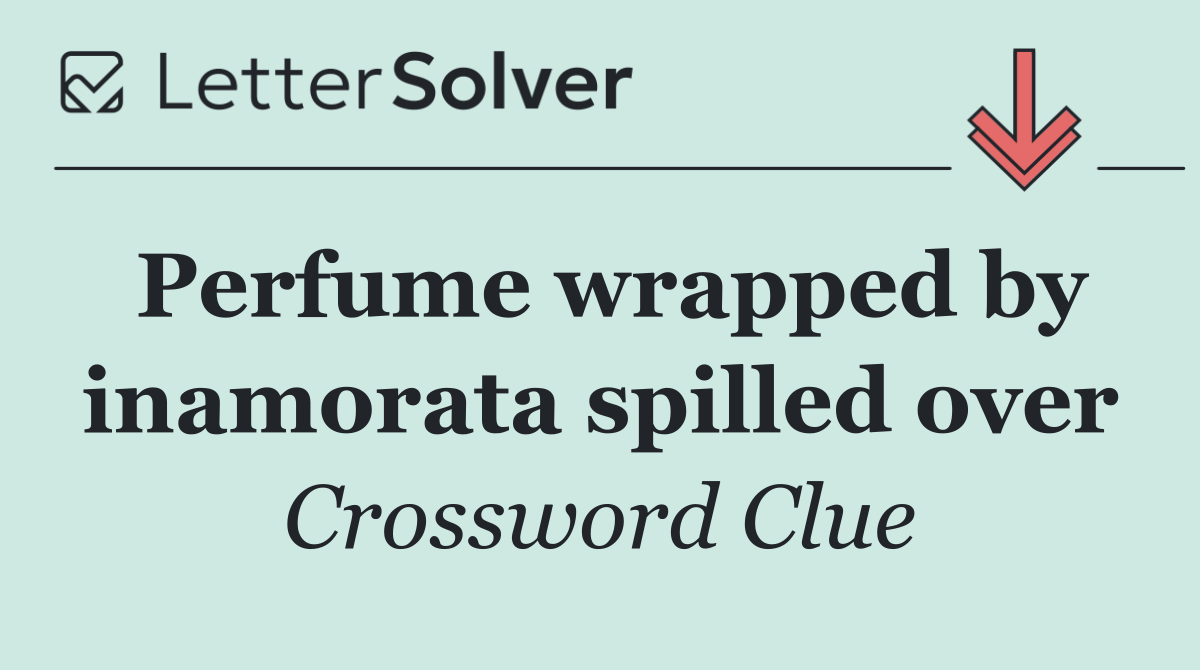Perfume wrapped by inamorata spilled over