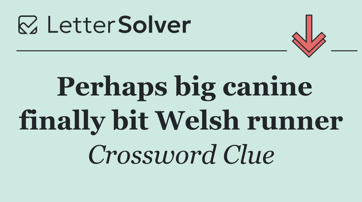 Perhaps big canine finally bit Welsh runner