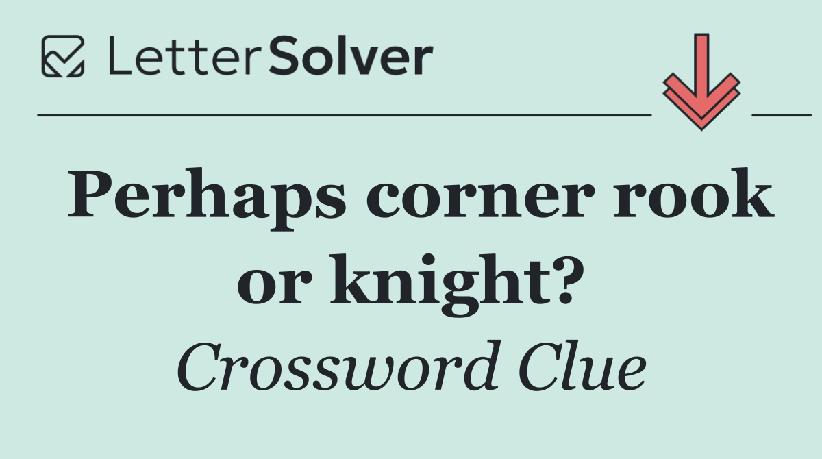 Perhaps corner rook or knight?