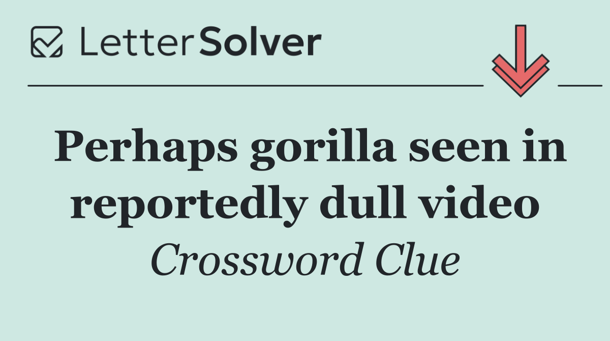 Perhaps gorilla seen in reportedly dull video
