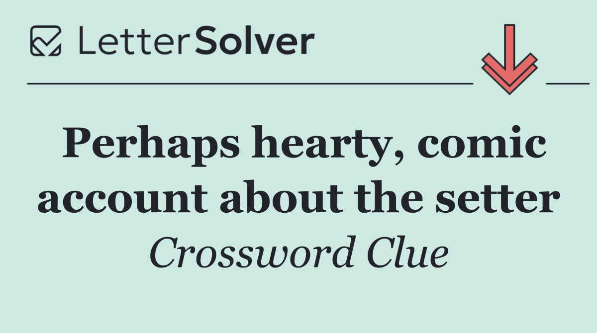 Perhaps hearty, comic account about the setter