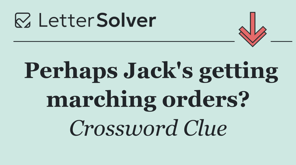 Perhaps Jack's getting marching orders?