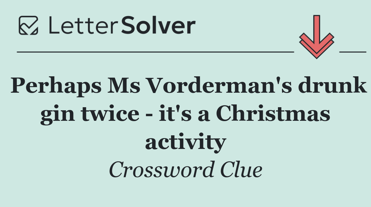 Perhaps Ms Vorderman's drunk gin twice   it's a Christmas activity