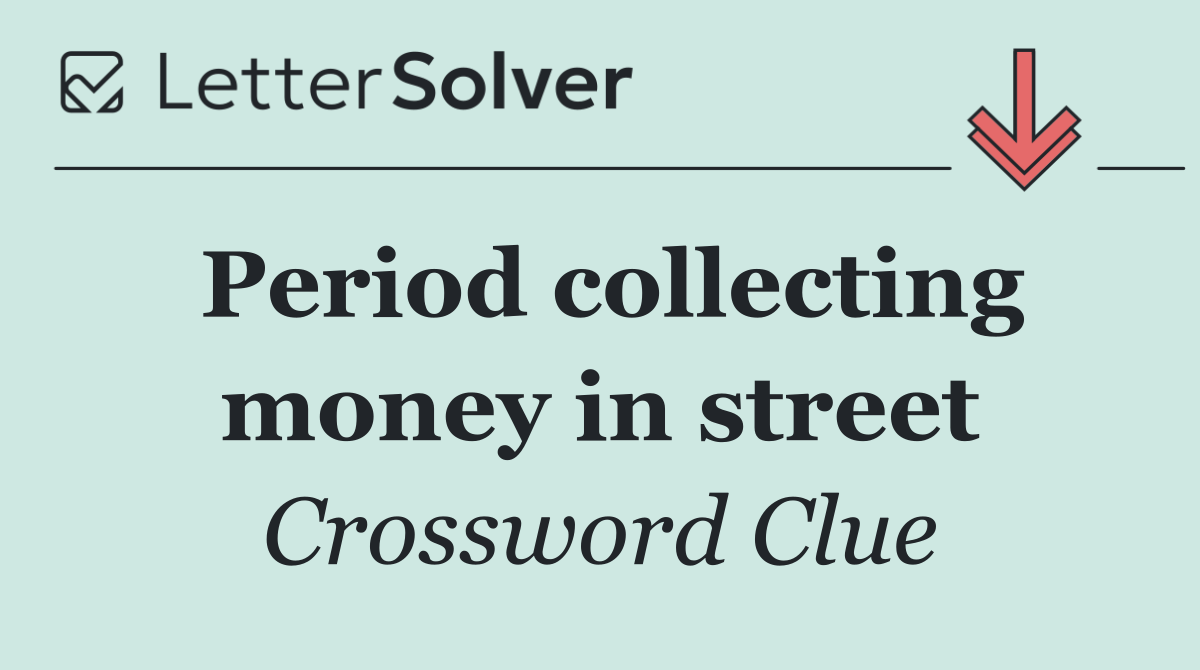 Period collecting money in street