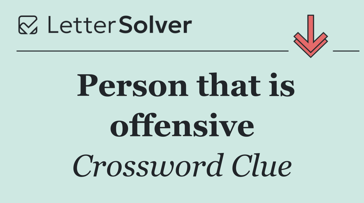 Person that is offensive