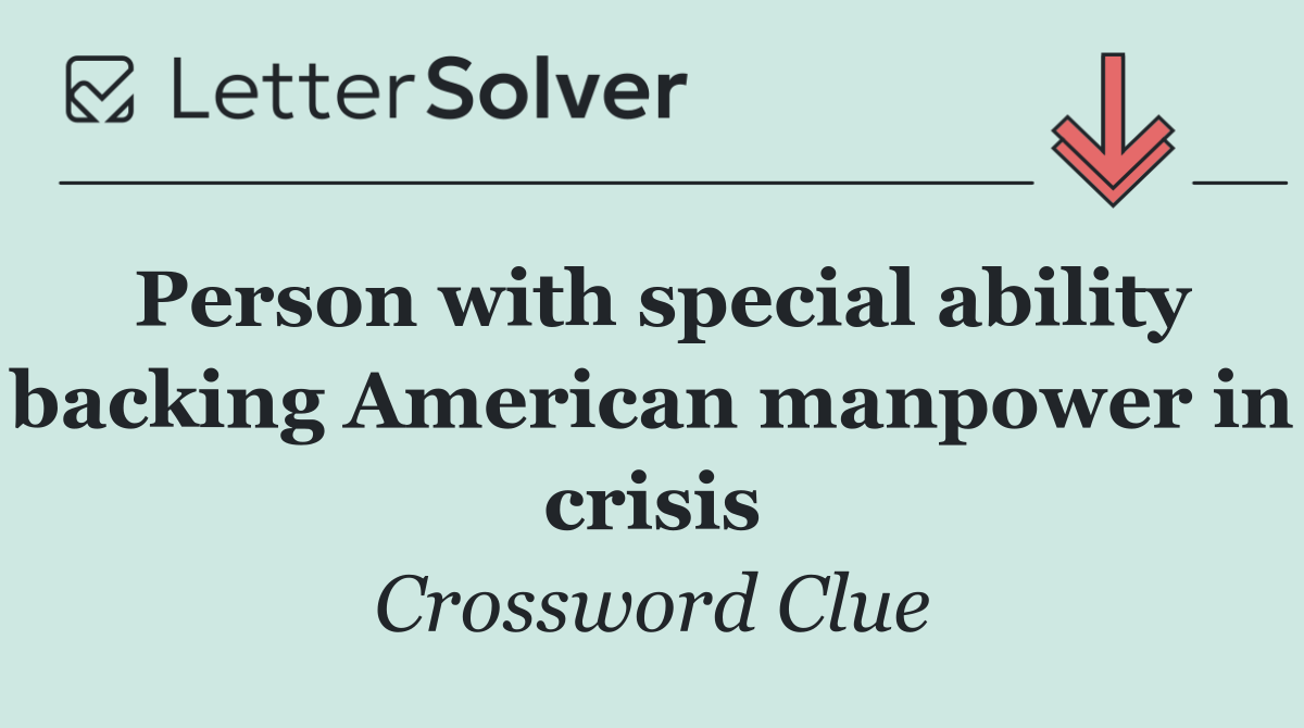Person with special ability backing American manpower in crisis