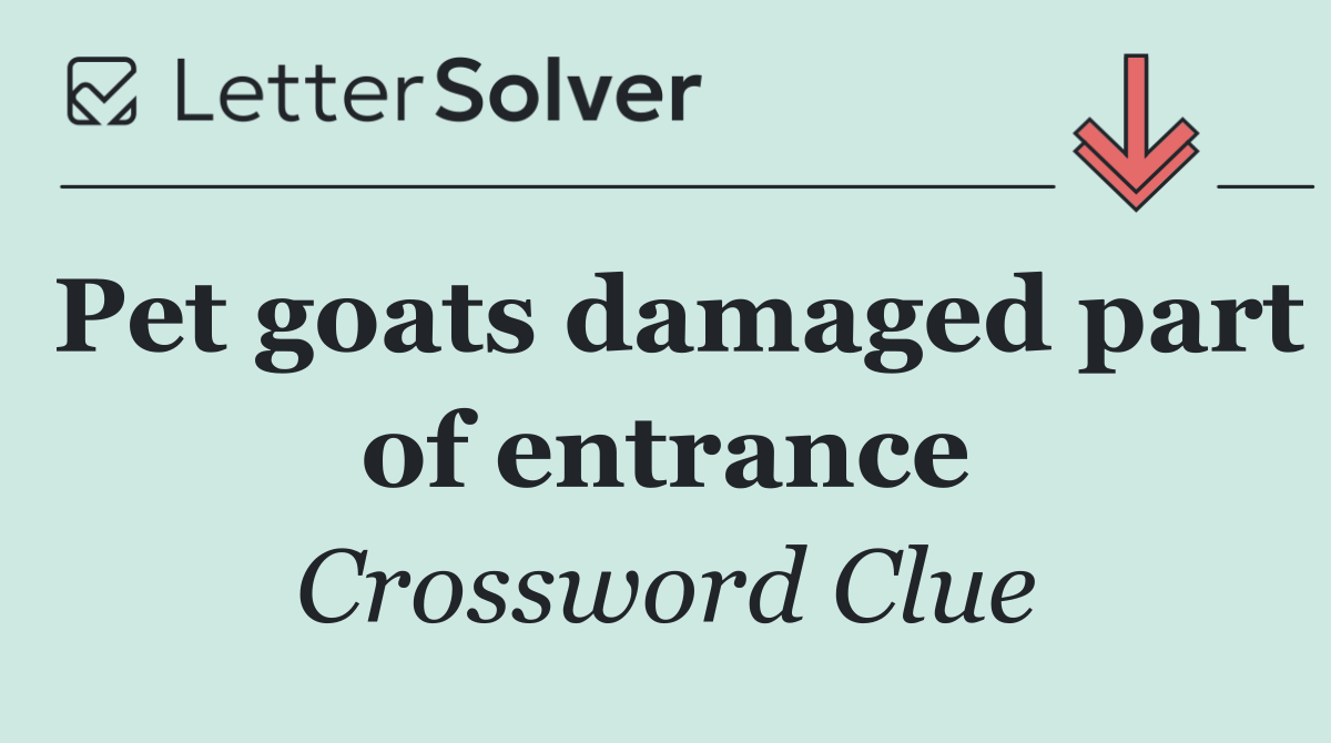 Pet goats damaged part of entrance