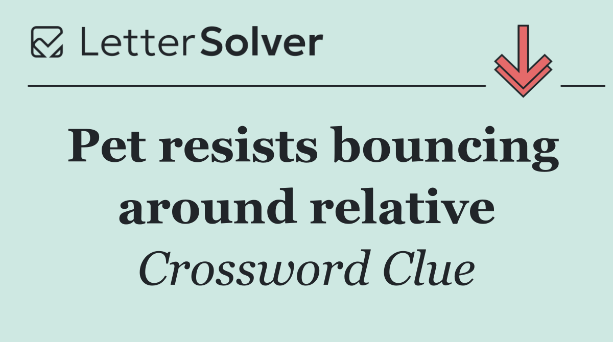 Pet resists bouncing around relative