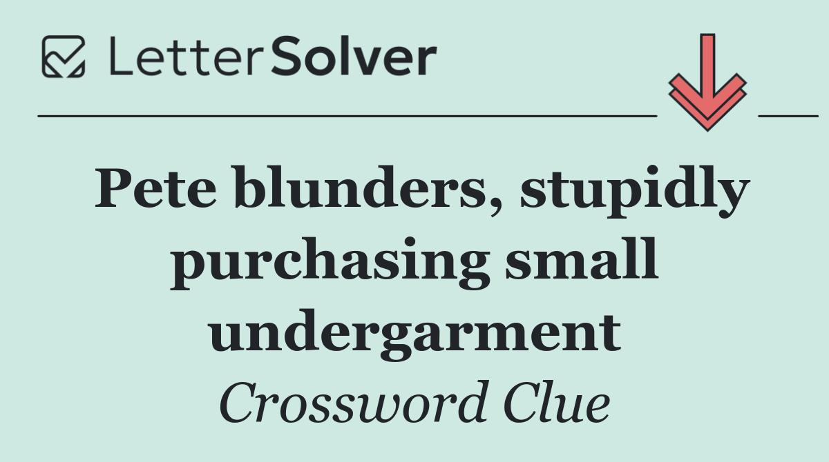 Pete blunders, stupidly purchasing small undergarment