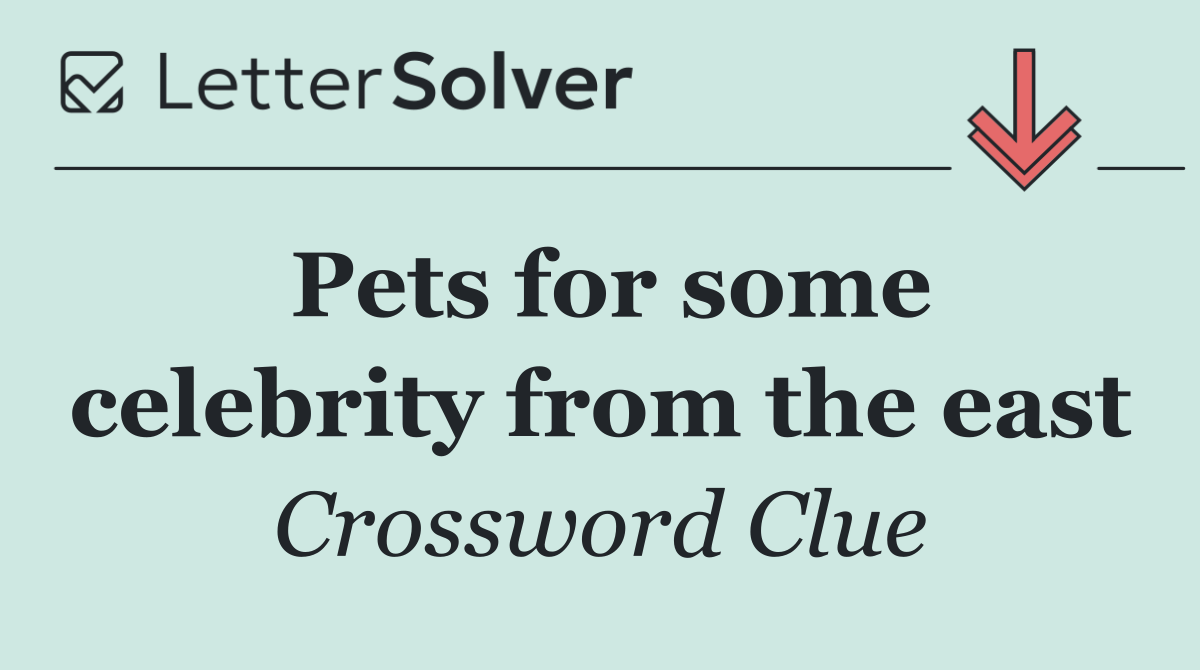 Pets for some celebrity from the east