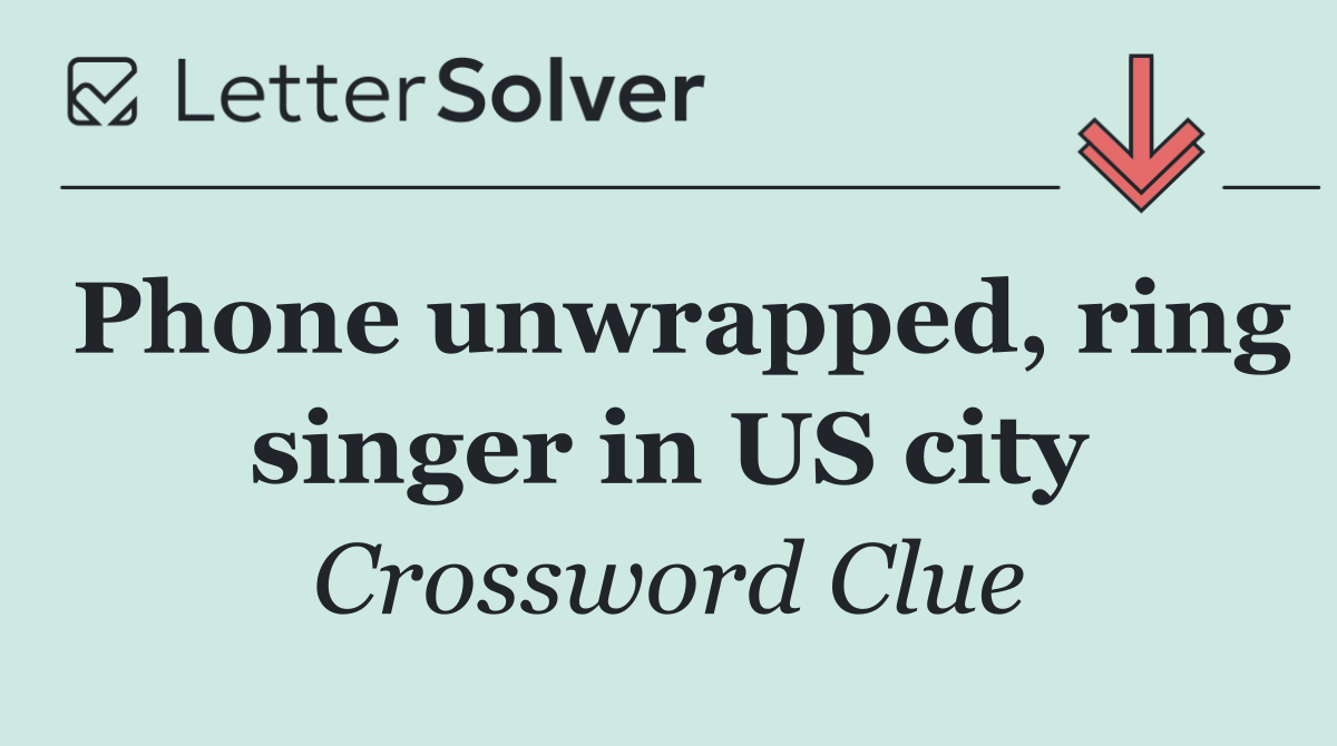 Phone unwrapped, ring singer in US city