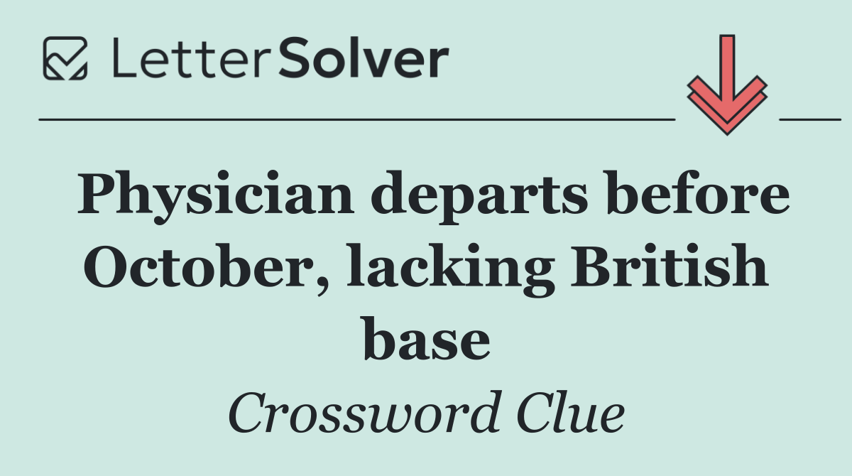 Physician departs before October, lacking British base