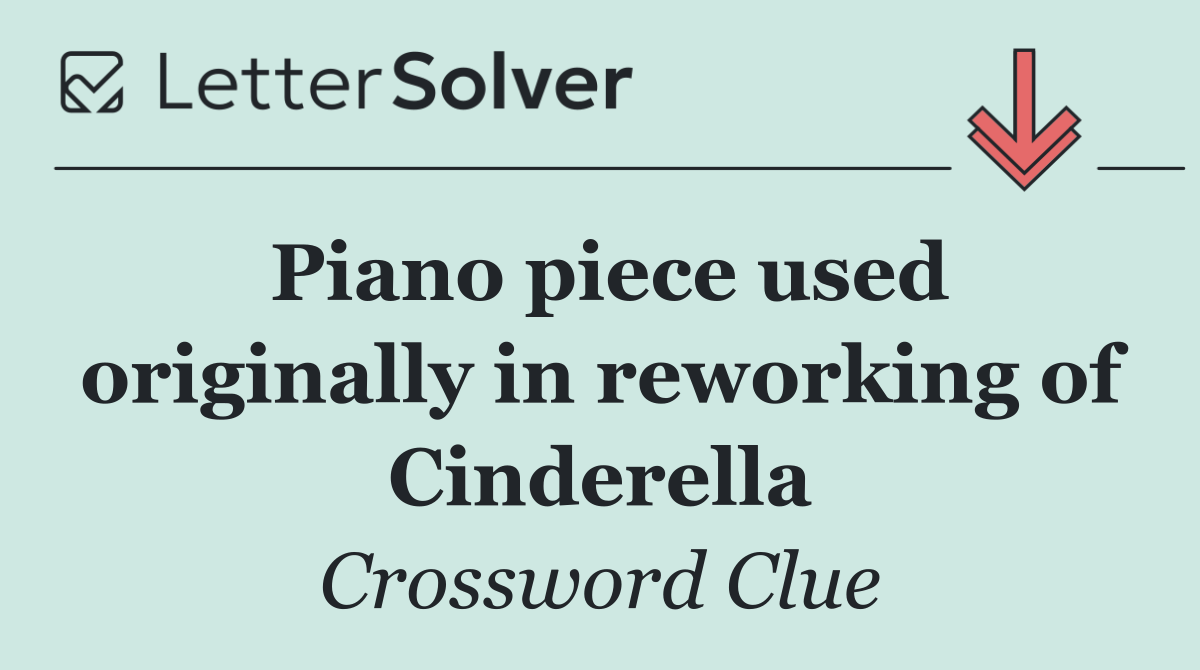 Piano piece used originally in reworking of Cinderella