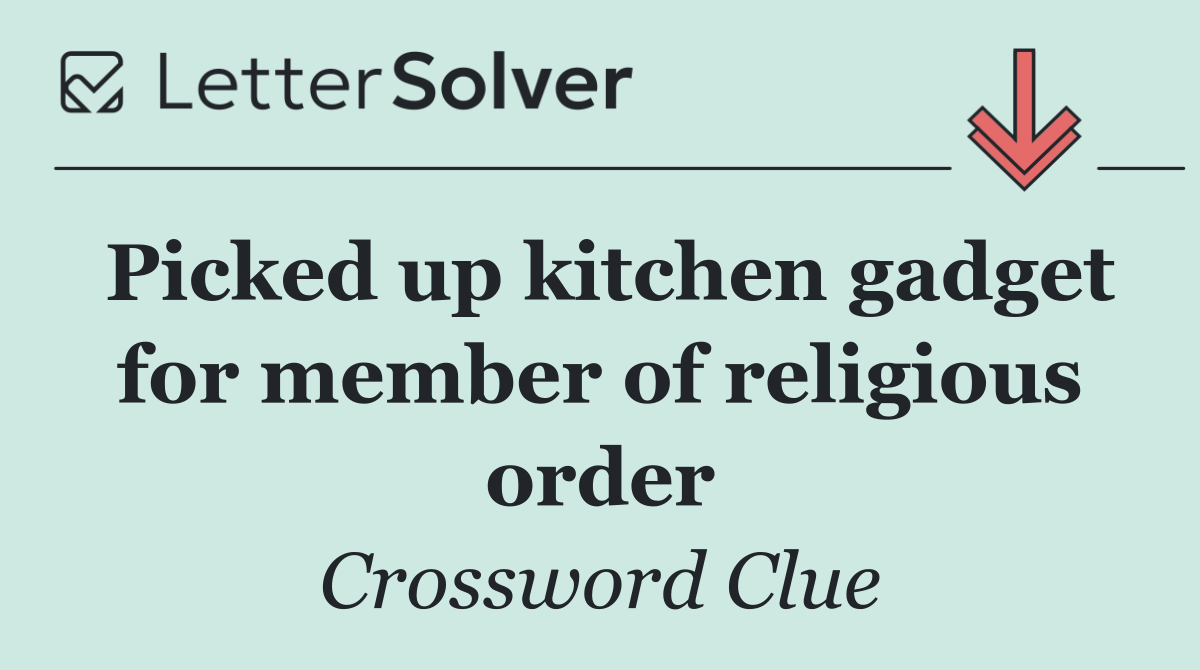 Picked up kitchen gadget for member of religious order