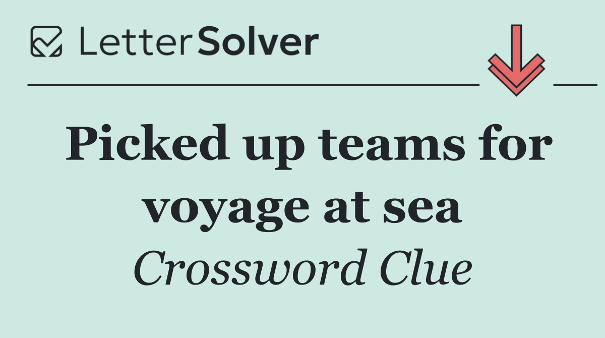 Picked up teams for voyage at sea