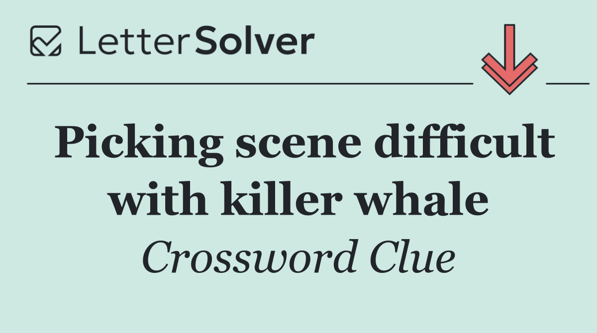 Picking scene difficult with killer whale