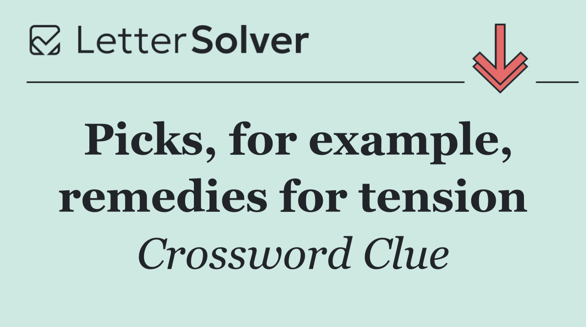 Picks, for example, remedies for tension