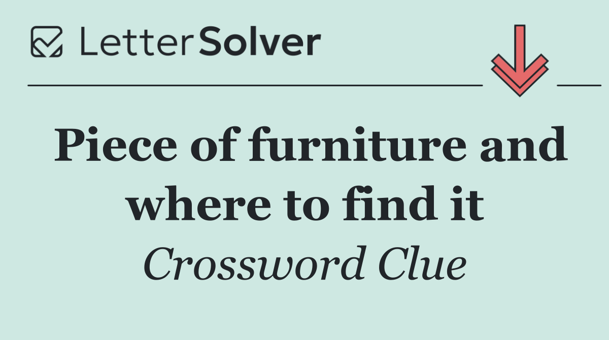 Piece of furniture and where to find it