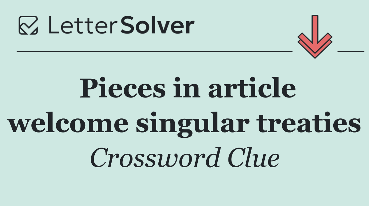 Pieces in article welcome singular treaties