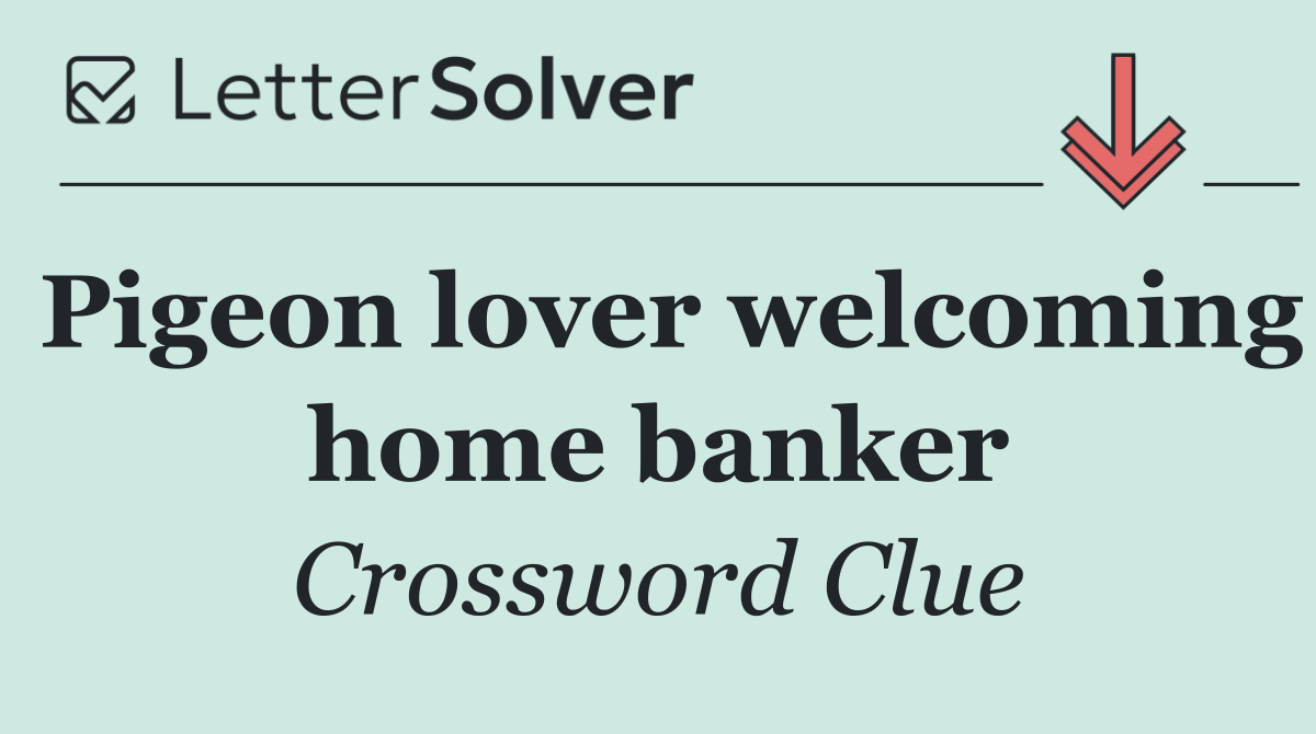 Pigeon lover welcoming home banker