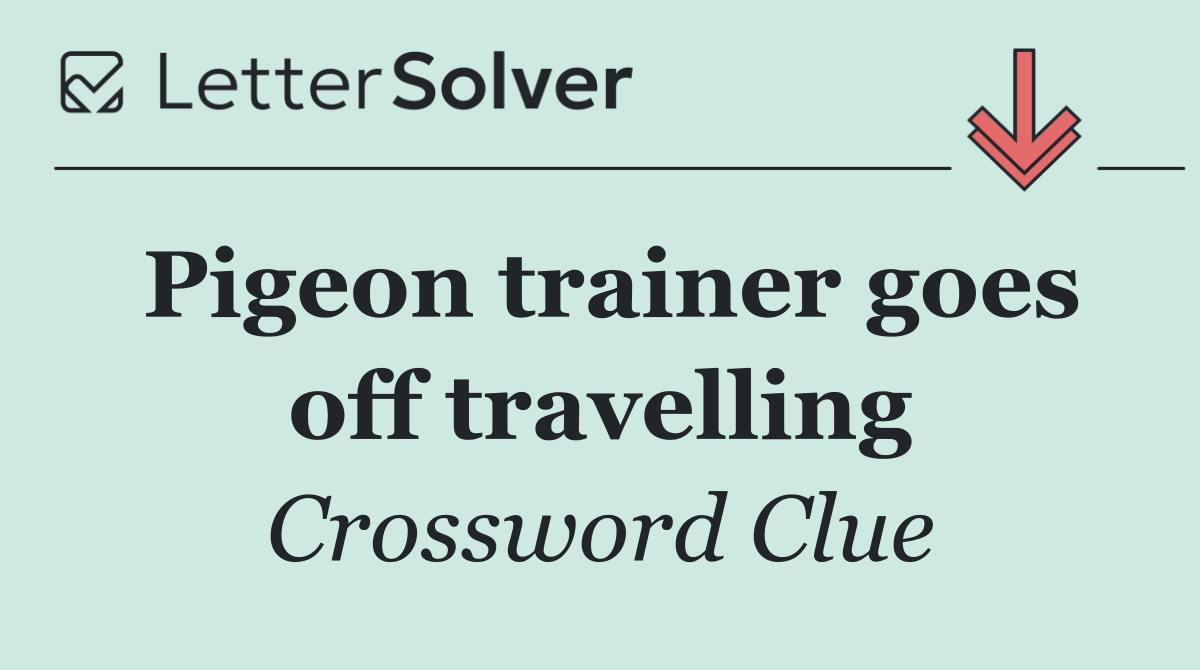 Pigeon trainer goes off travelling