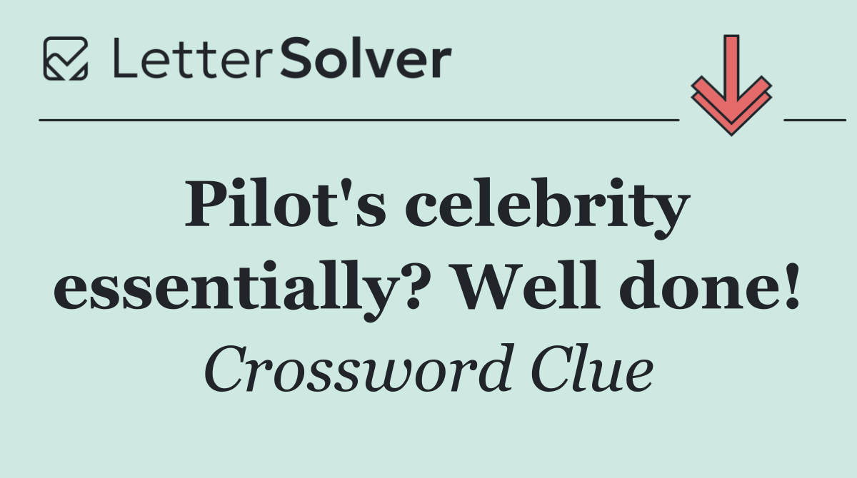 Pilot's celebrity essentially? Well done!