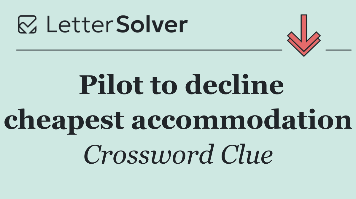 Pilot to decline cheapest accommodation