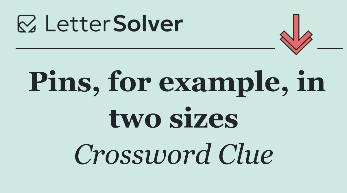 Pins, for example, in two sizes