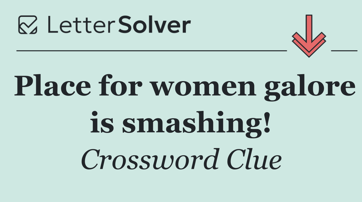 Place for women galore is smashing!