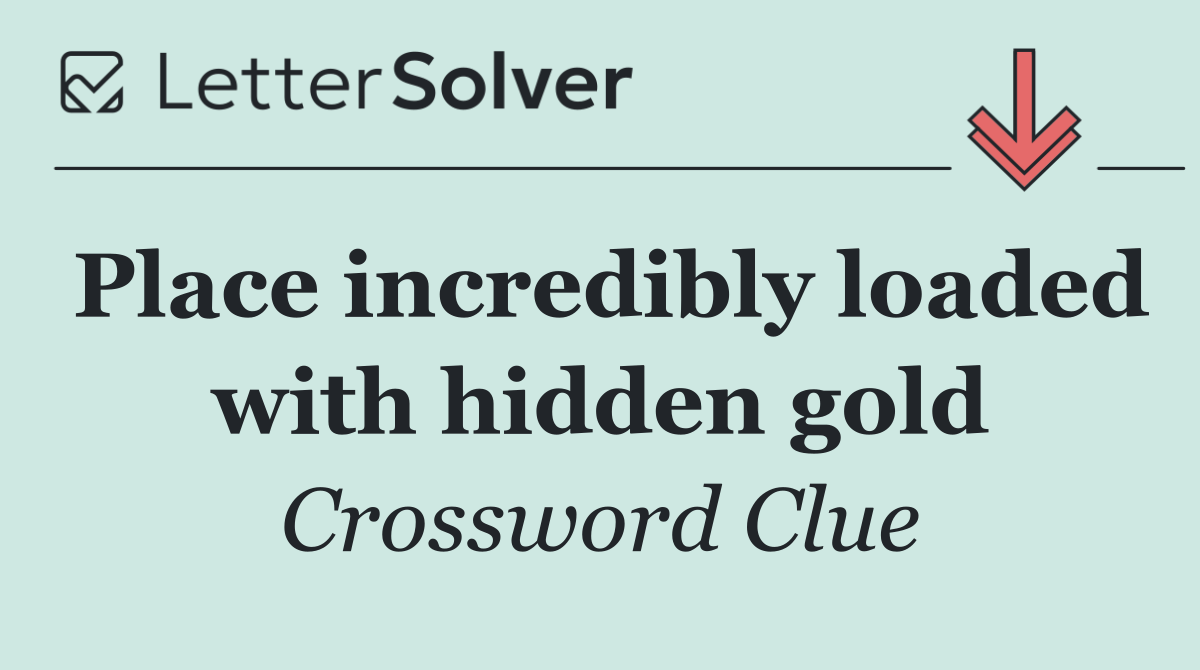 Place incredibly loaded with hidden gold