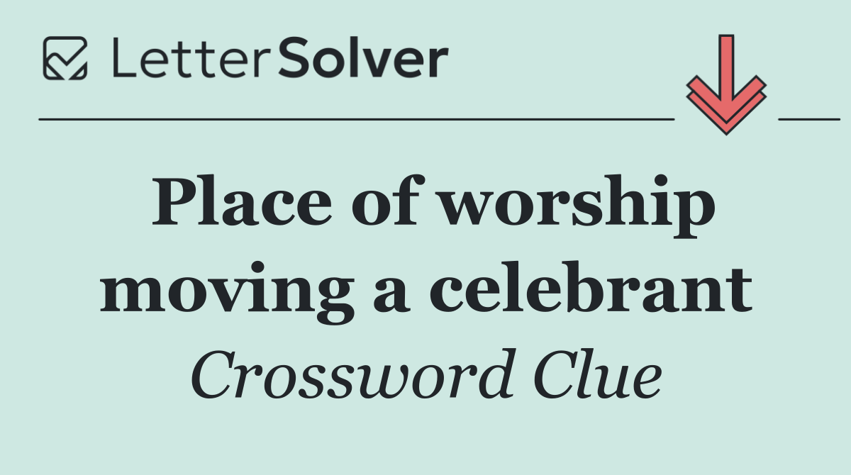 Place of worship moving a celebrant