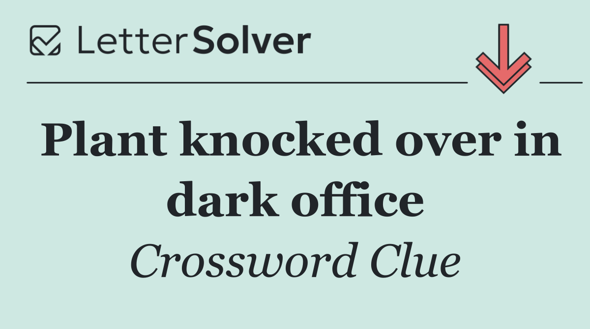 Plant knocked over in dark office
