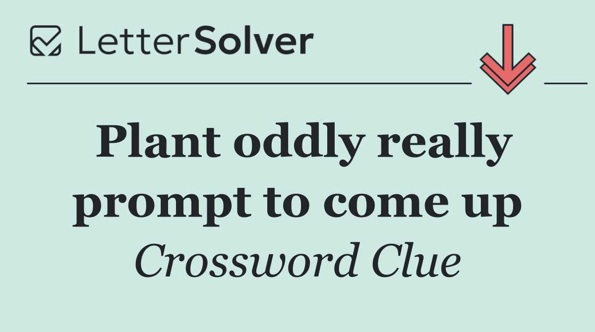 Plant oddly really prompt to come up