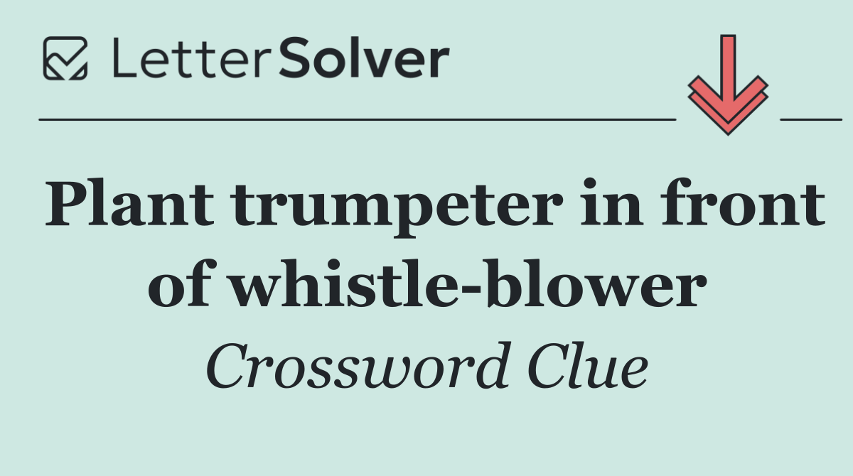 Plant trumpeter in front of whistle blower