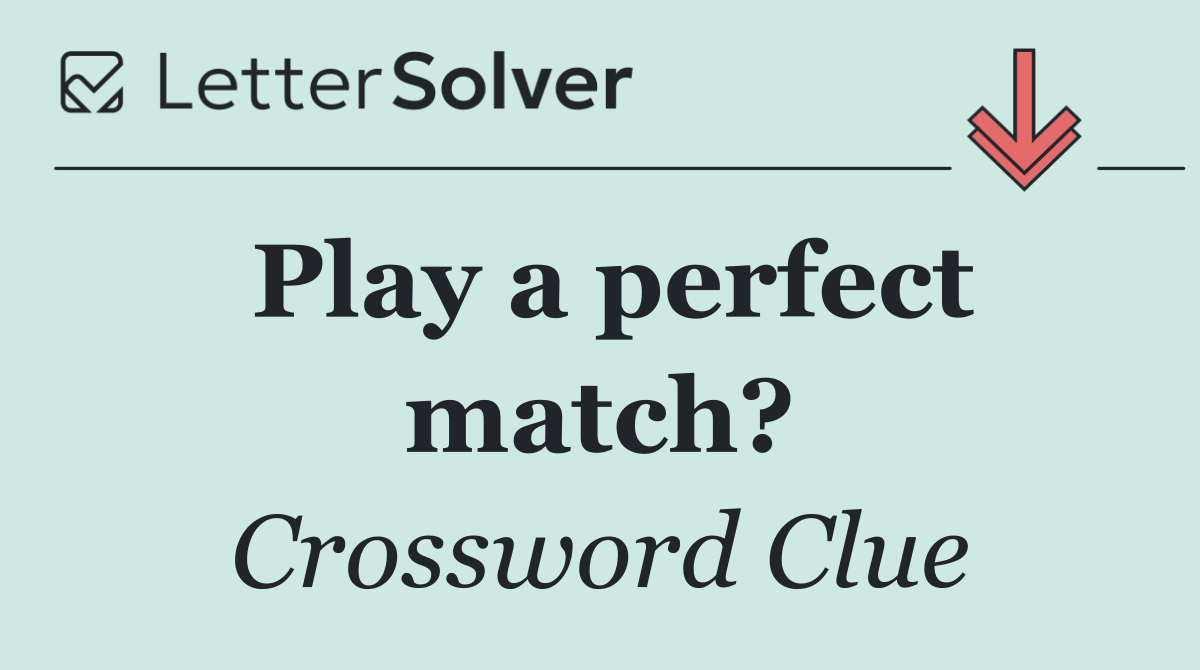 Play a perfect match?