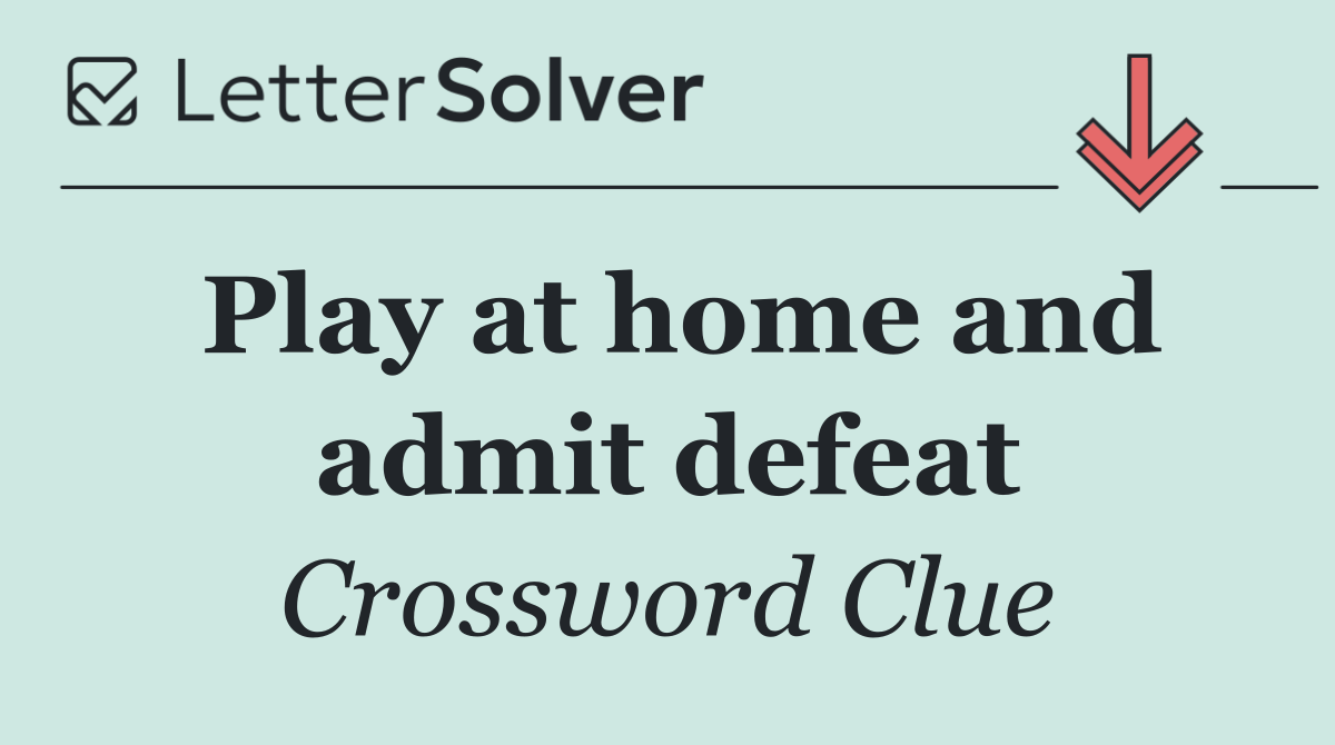 Play at home and admit defeat