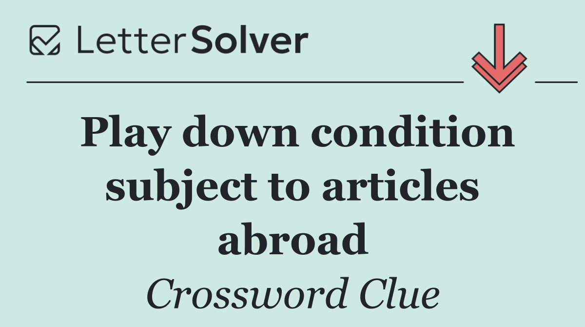 Play down condition subject to articles abroad