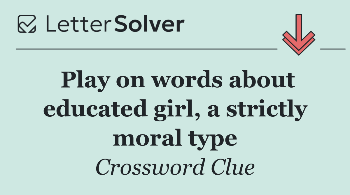 Play on words about educated girl, a strictly moral type
