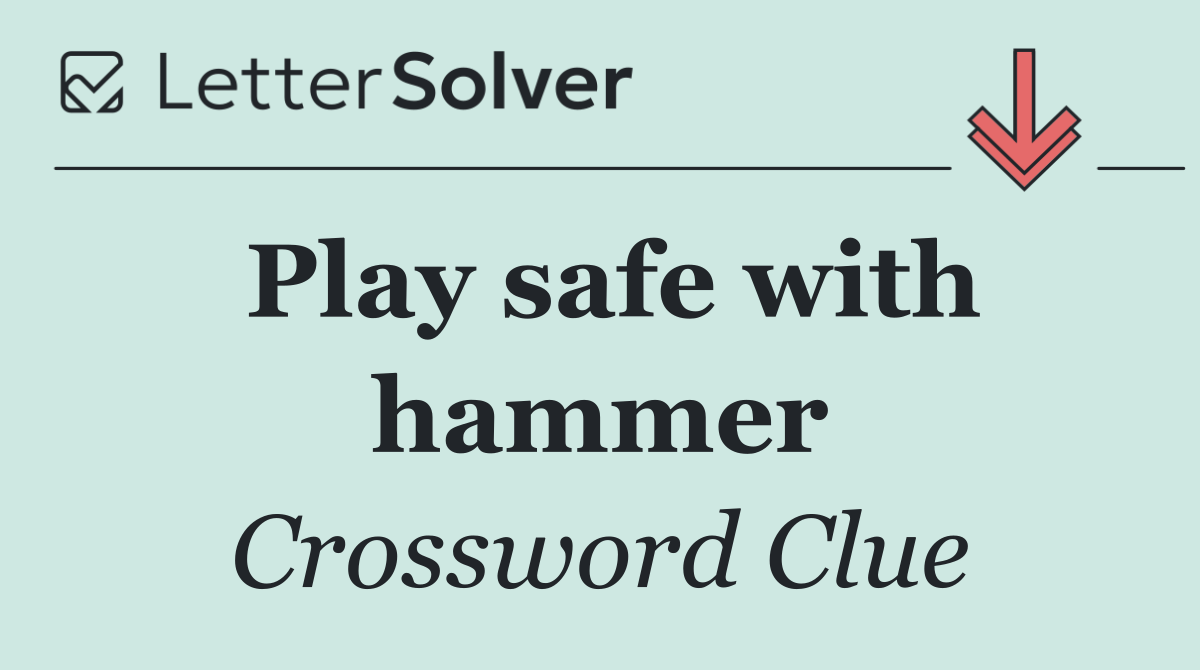 Play safe with hammer