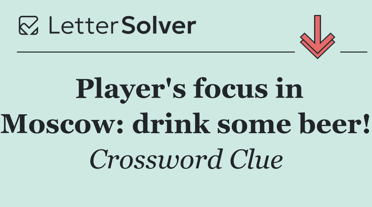 Player's focus in Moscow: drink some beer!