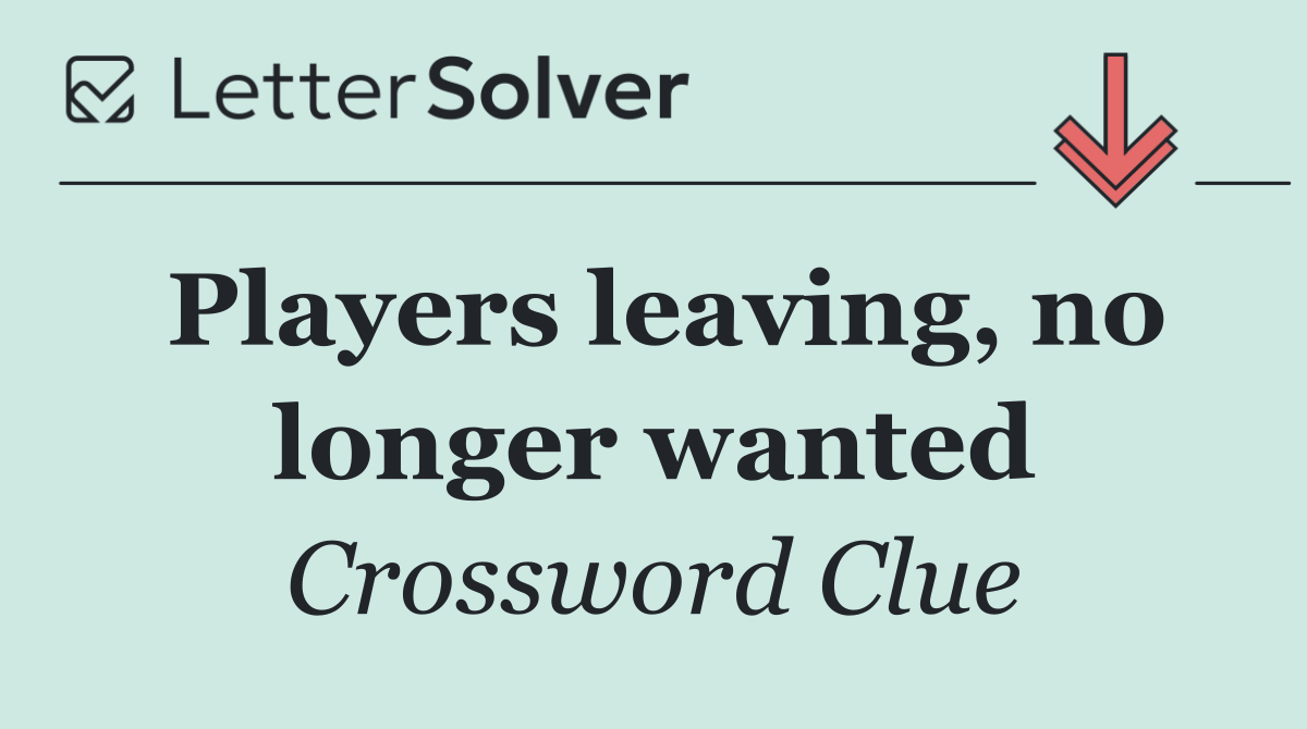 Players leaving, no longer wanted